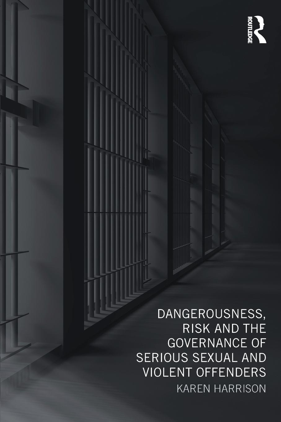 Vorderes Coverbild Dangerousness, Risk and the Governance of Serious Sexual and Violent Offenders