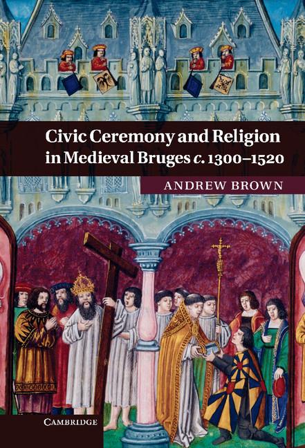 Vorderes Coverbild Civic Ceremony and Religion in Medieval Bruges c. 1300-1520