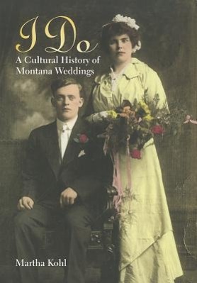 Vorderes Coverbild I Do: A Cultural History of Montana Weddings