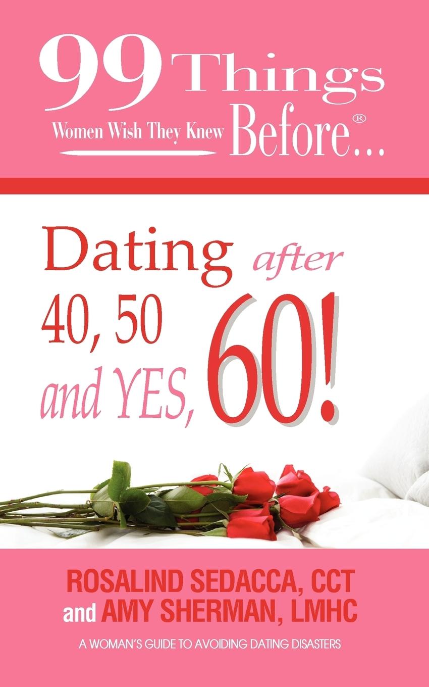 Vorderes Coverbild 99 Things Women Wish They Knew Before Dating After 40, 50, & Yes, 60!