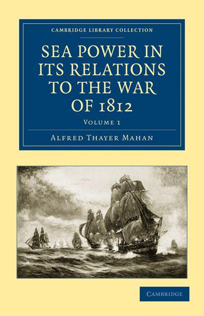 Vorderes Coverbild Sea Power in Its Relations to the War of 1812 - Volume 1