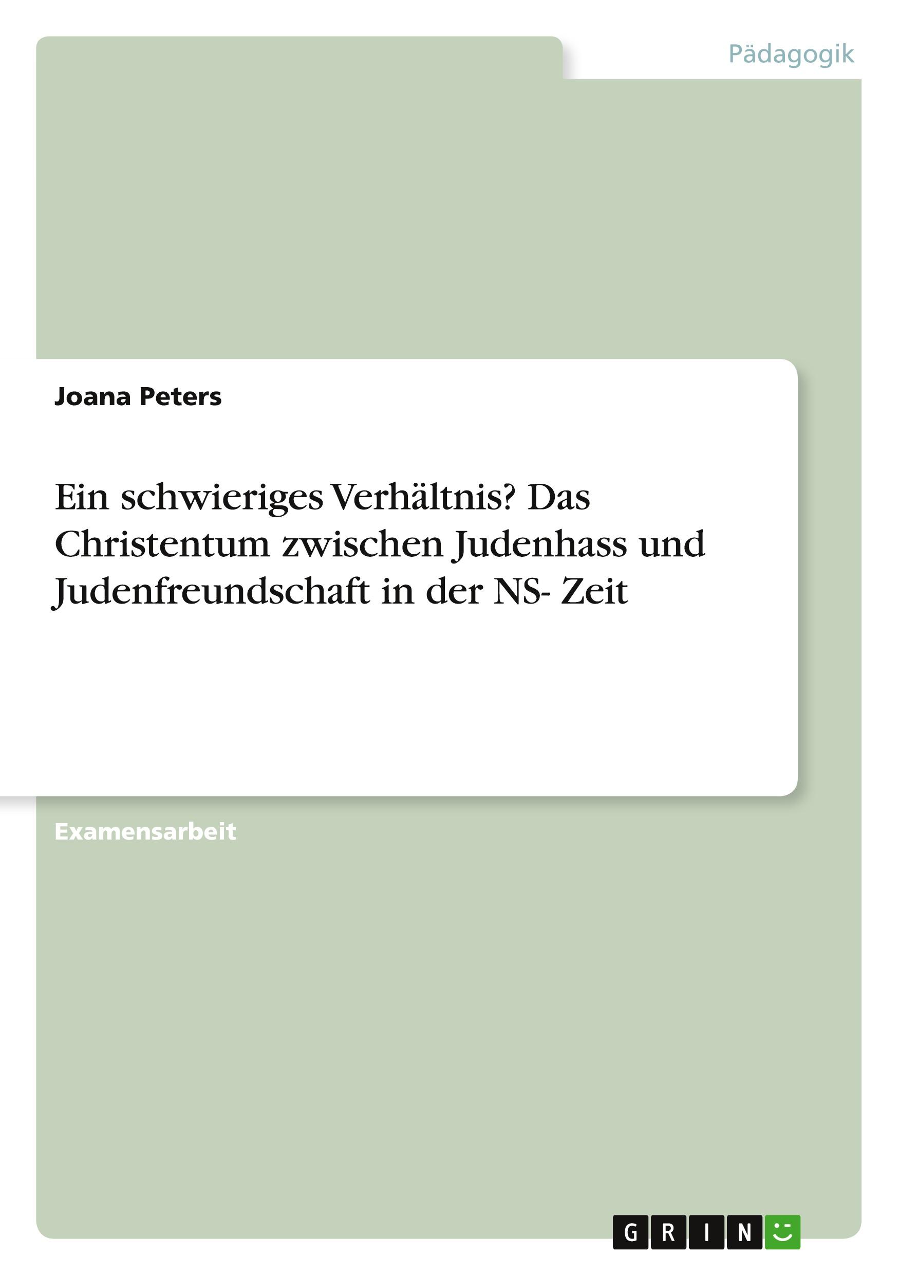 Vorderes Coverbild Ein schwieriges Verhältnis? Das Christentum zwischen Judenhass und Judenfreundschaft in der NS- Zeit