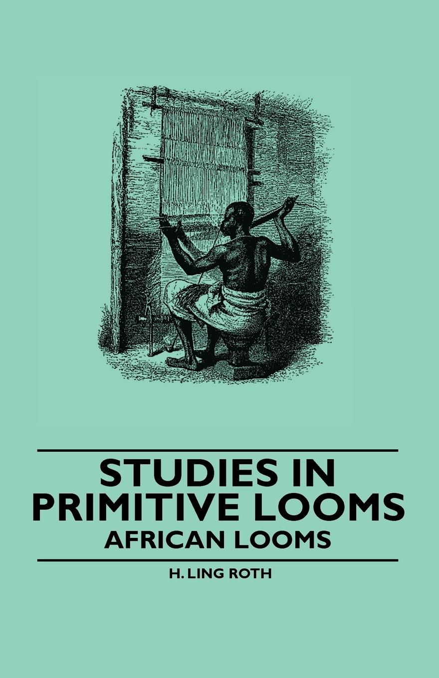 Vorderes Coverbild Studies in Primitive Looms - African Looms