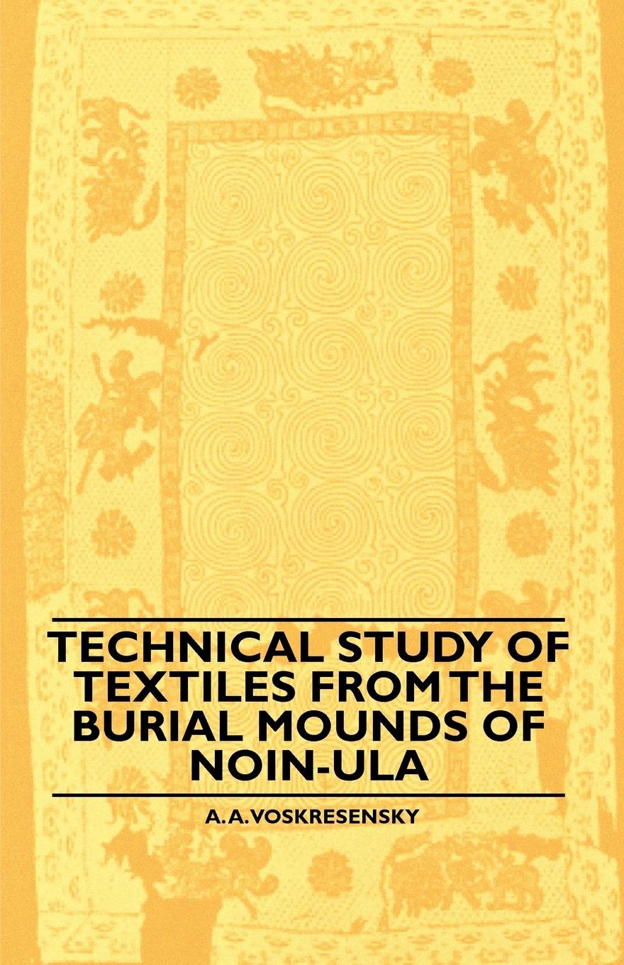 Vorderes Coverbild Technical Study Of Textiles From The Burial Mounds Of Noin-Ula