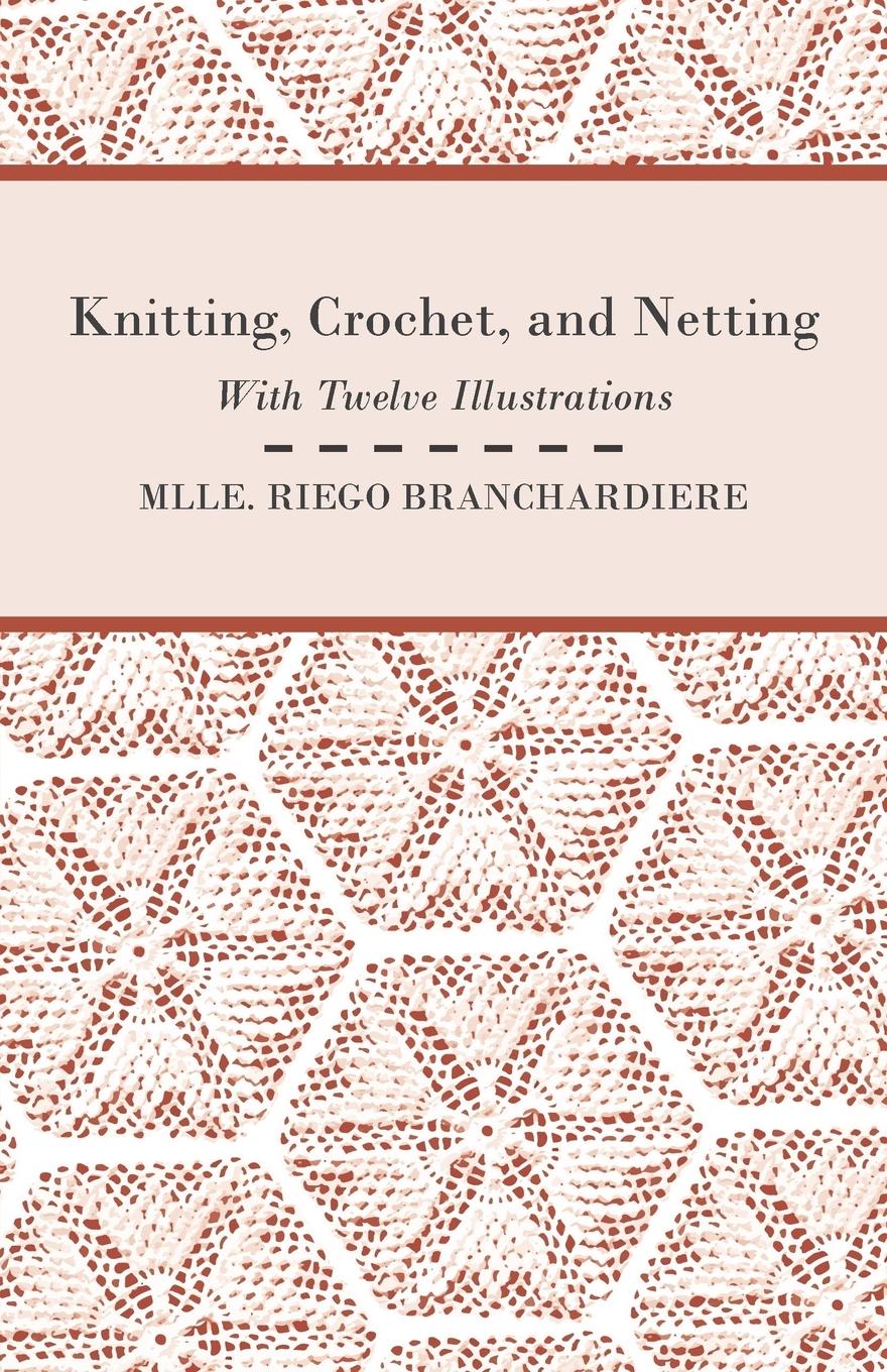 Vorderes Coverbild Knitting, Crochet, and Netting - With Twelve Illustrations