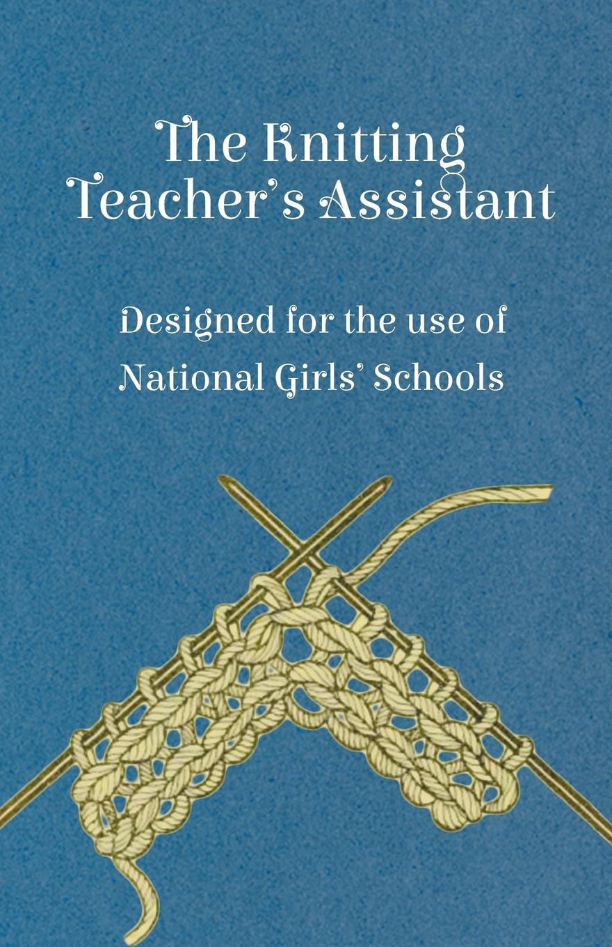 Vorderes Coverbild The Knitting Teacher's Assistant - Designed for the use of National Girls' Schools
