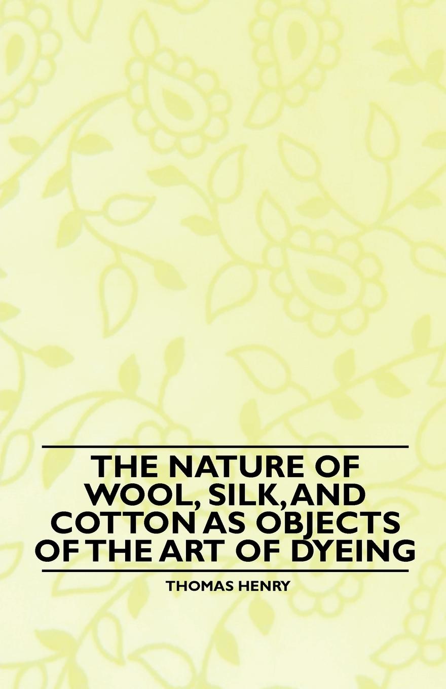 Vorderes Coverbild The Nature of Wool, Silk, and Cotton as Objects of the Art of Dyeing