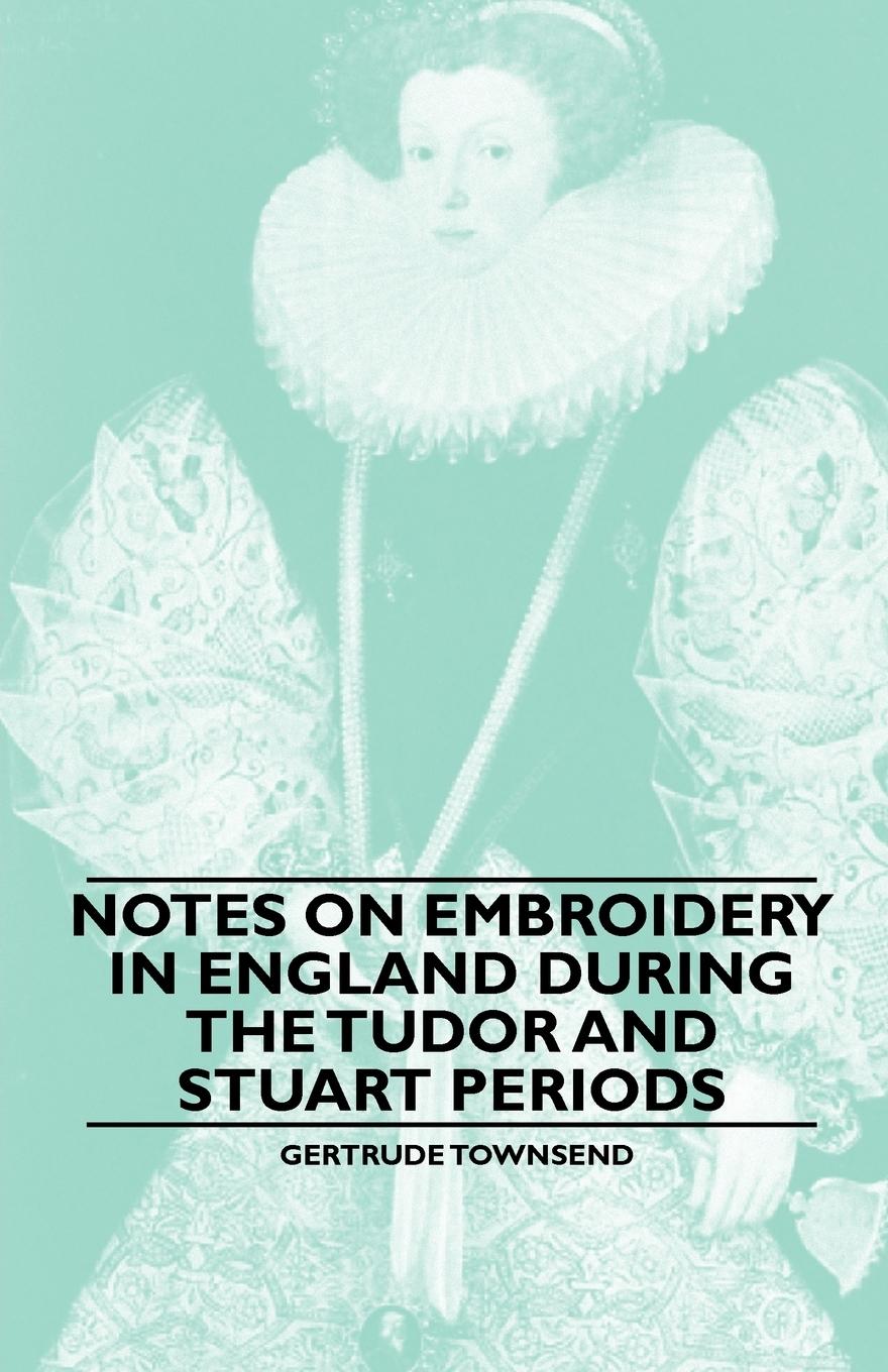 Vorderes Coverbild Notes on Embroidery in England during the Tudor And Stuart Periods