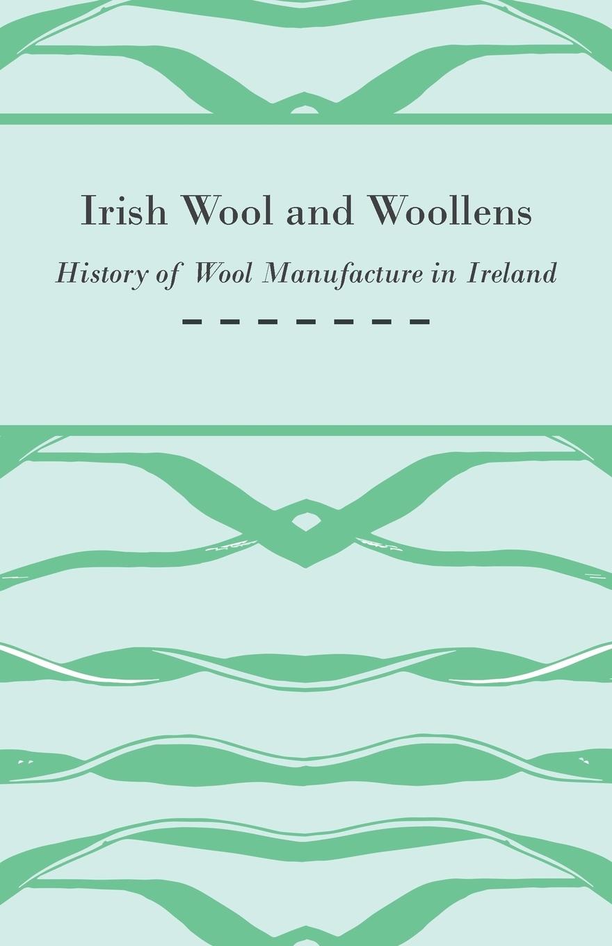 Vorderes Coverbild Irish Wool and Woollens - History of Wool Manufacture in Ireland