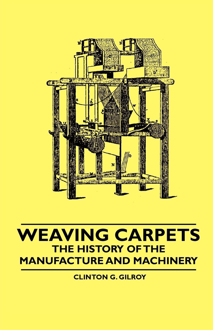 Vorderes Coverbild Weaving Carpets - The History of the Manufacture and Machinery