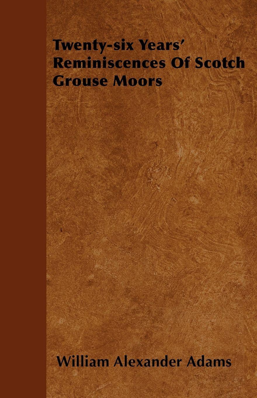 Vorderes Coverbild Twenty-six Years' Reminiscences Of Scotch Grouse Moors