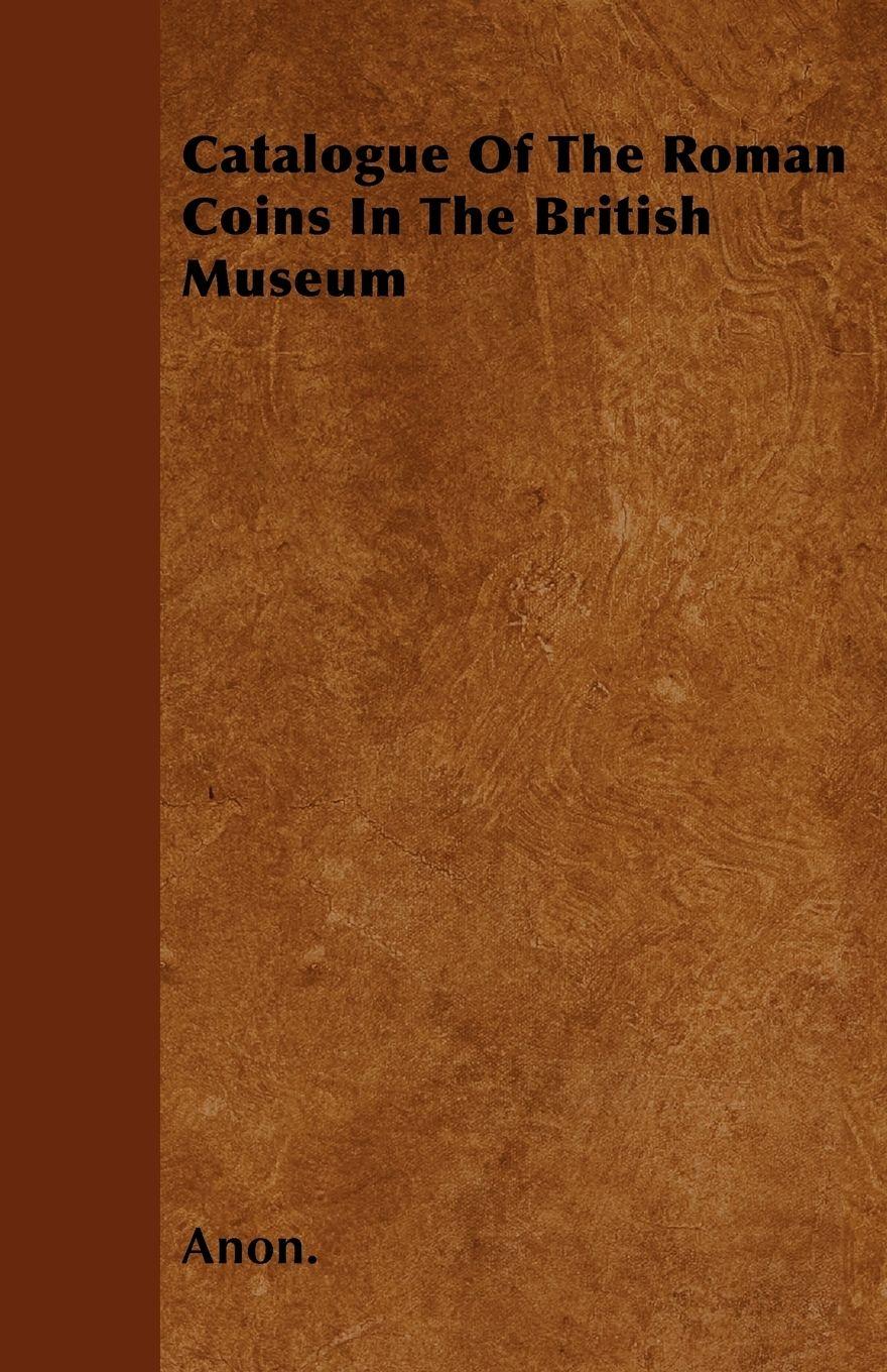 Vorderes Coverbild Catalogue Of The Roman Coins In The British Museum