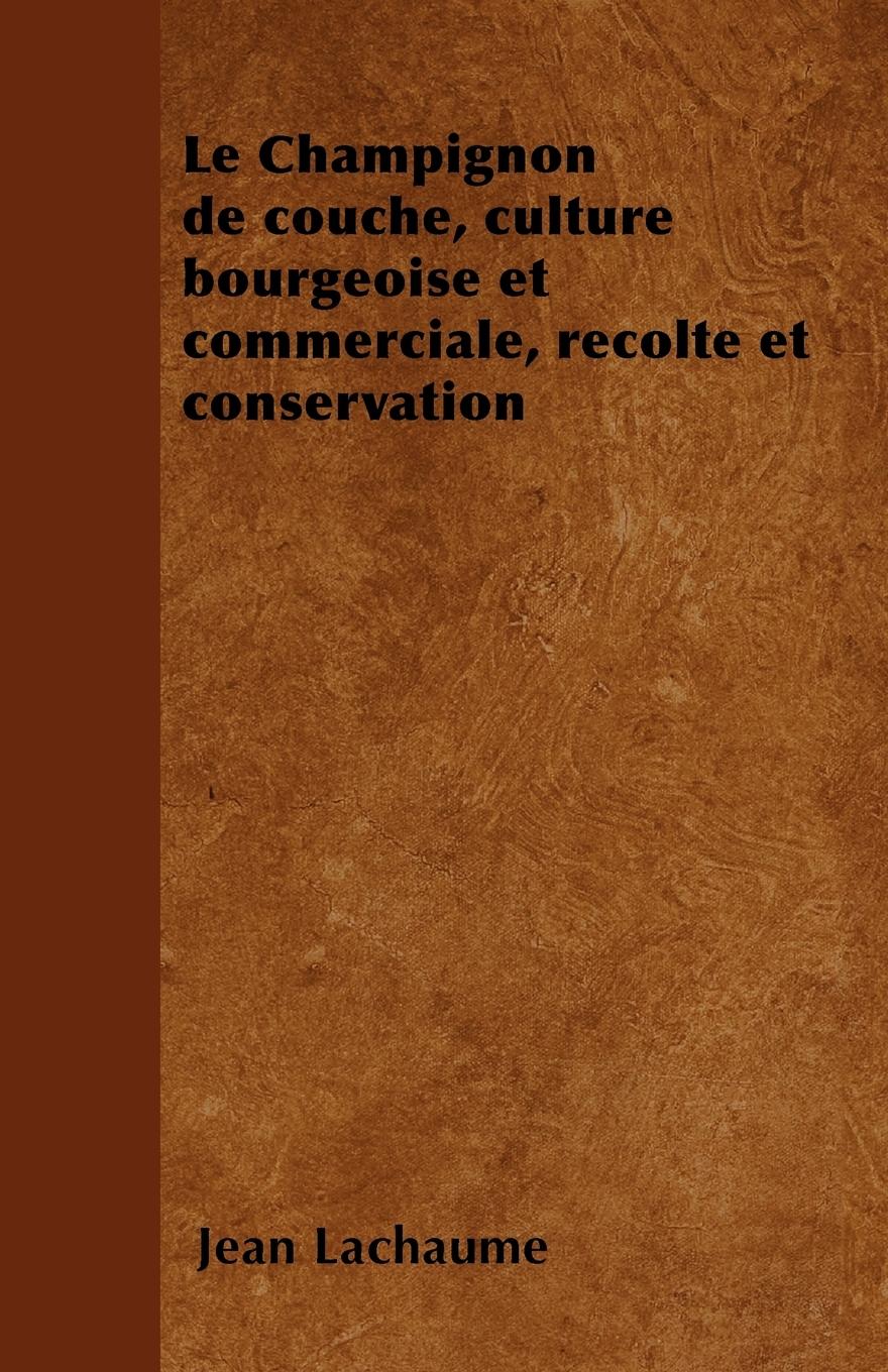 Vorderes Coverbild Le Champignon de couche, culture bourgeoise et commerciale, récolte et conservation
