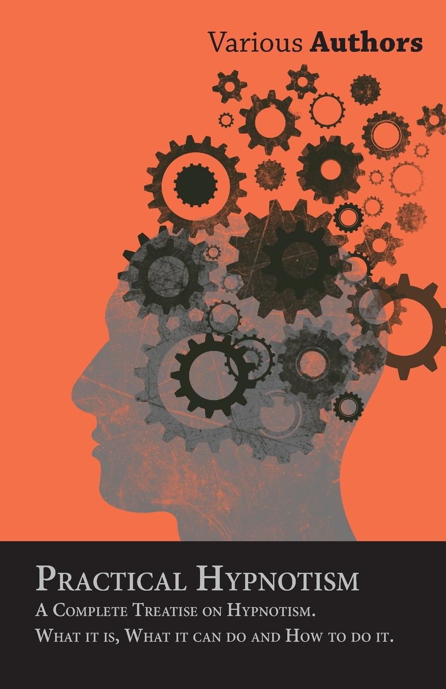 Vorderes Coverbild Practical Hypnotism - A Complete Treatise on Hypnotism. What it is, What it can do and How to do it.