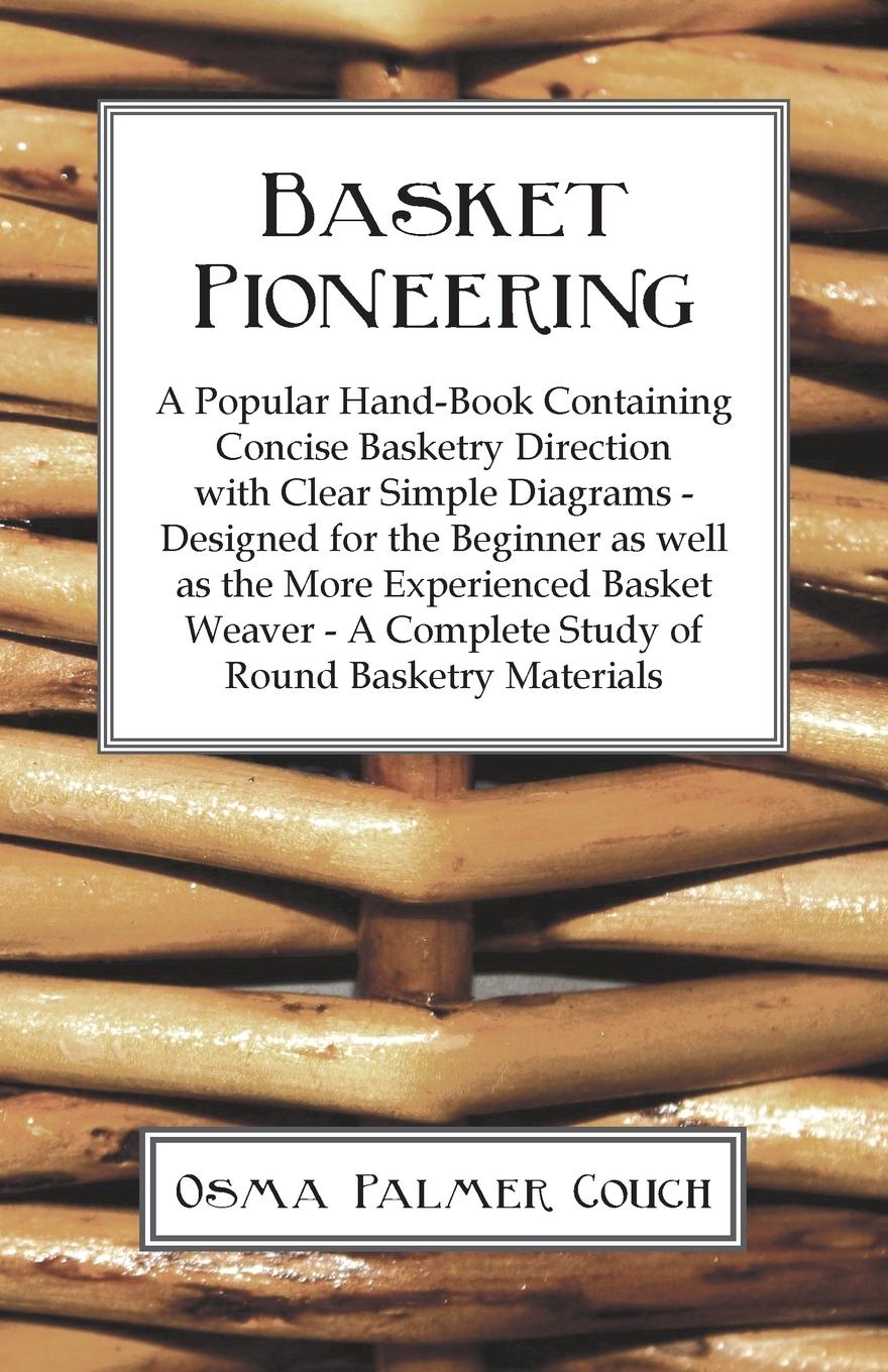 Vorderes Coverbild Basket Pioneering - A Popular Hand-Book Containing Concise Basketry Direction With Clear Simple Diagrams - Designed For The Beinner As Well As The More Experienced Basket Weaver - A Complete Study Of Round Basketry Materials
