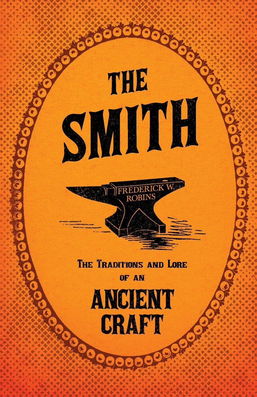 Vorderes Coverbild The Smith - The Traditions and Lore of an Ancient Craft