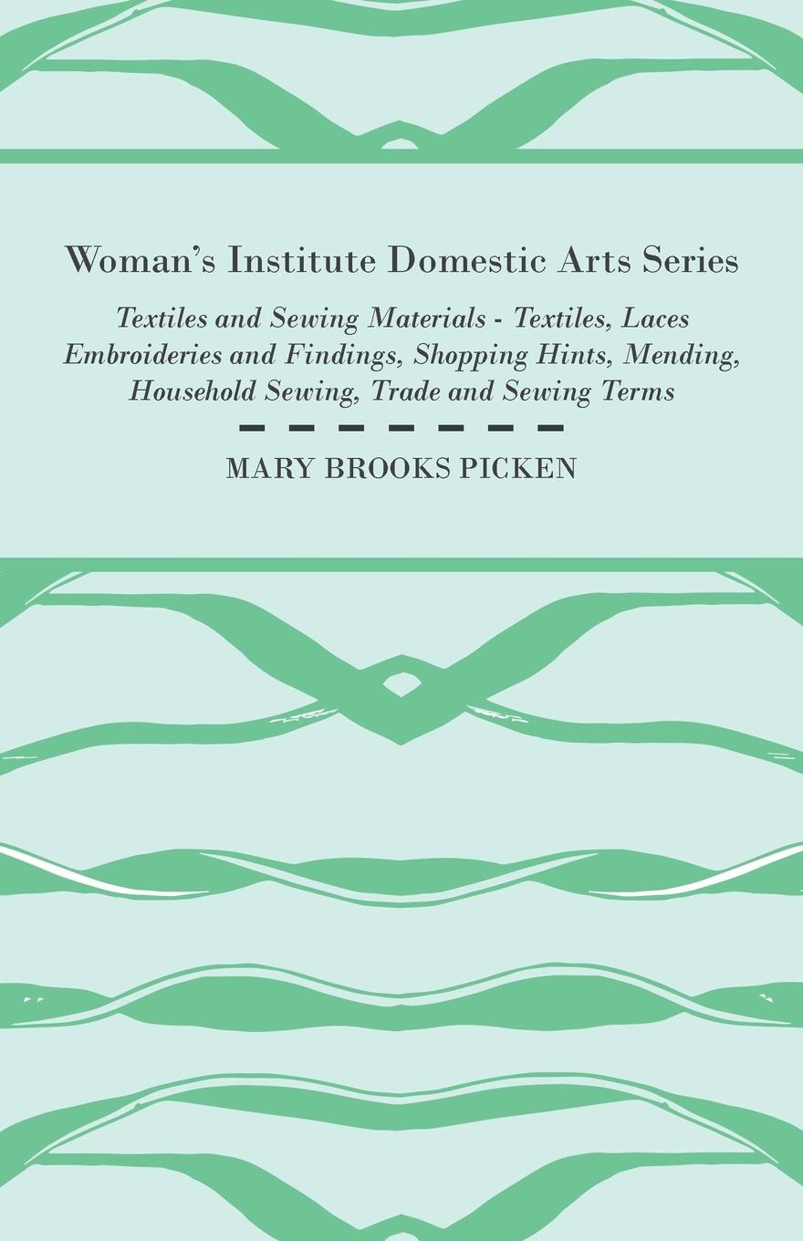 Vorderes Coverbild Woman's Institute Domestic Arts Series - Textiles And Sewing Materials - Textiles, Laces Embroideries And Findings, Shopping Hints, Mending, Household Sewing, Trade And Sewing Terms
