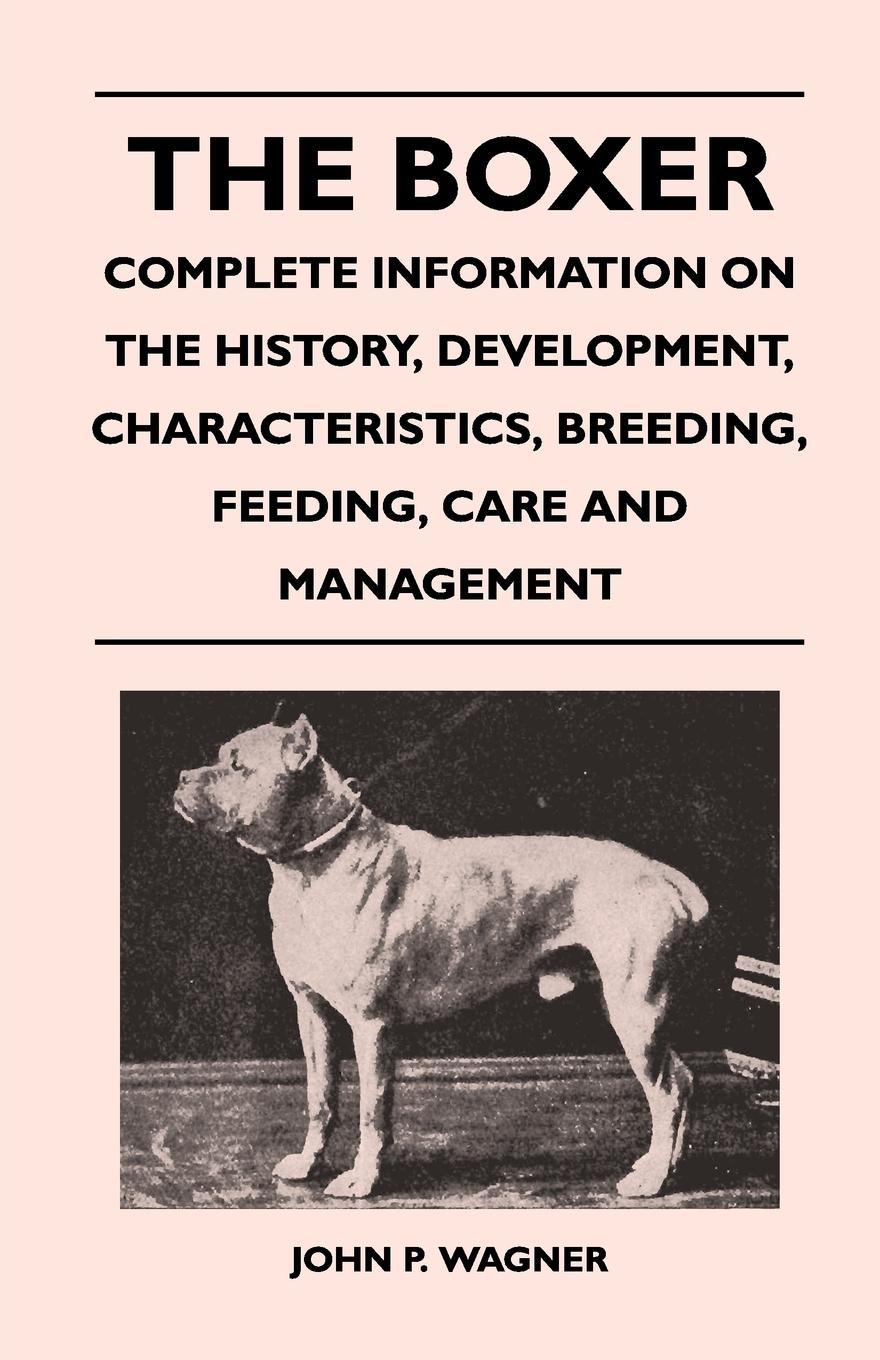 Vorderes Coverbild The Boxer - Complete Information On The History, Development, Characteristics, Breeding, Feeding, Care And Management