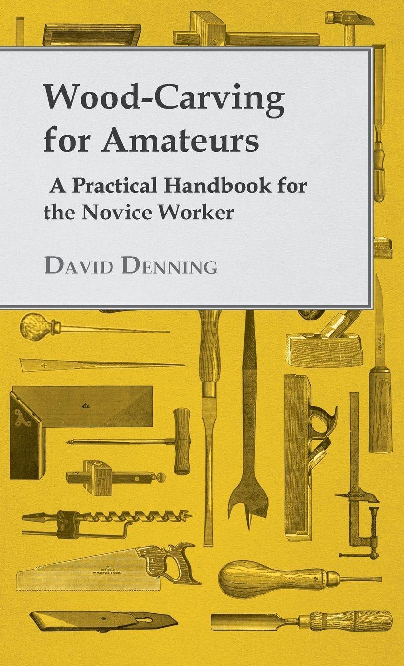 Vorderes Coverbild Wood-Carving for Amateurs - A Practical Handbook for the Novice Worker