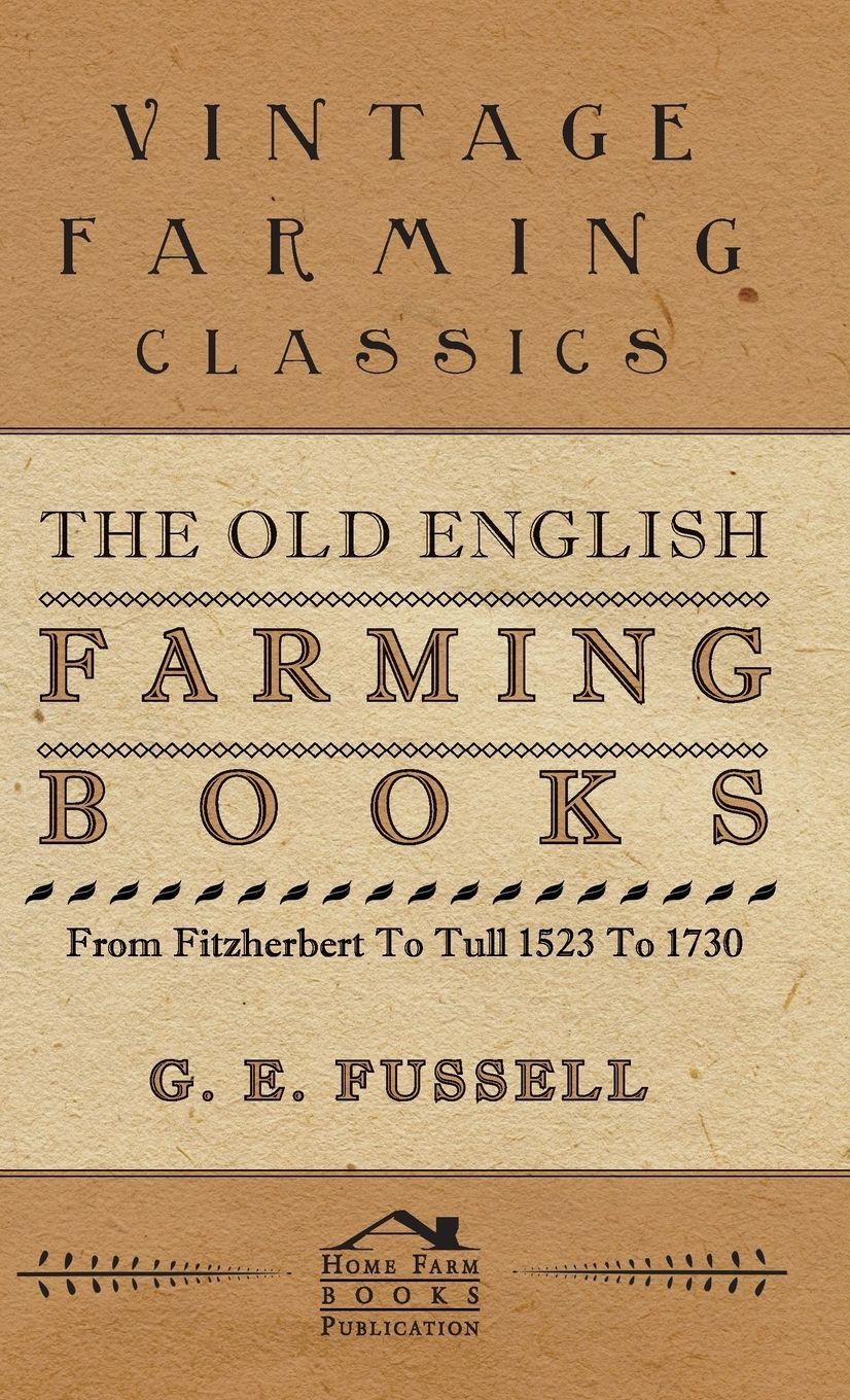 Vorderes Coverbild The Old English Farming Books From Fitzherbert To Tull 1523 To 1730