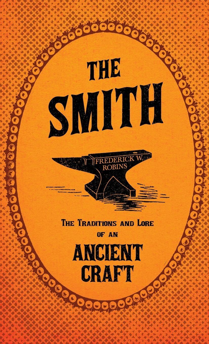 Vorderes Coverbild The Smith - The Traditions and Lore of an Ancient Craft