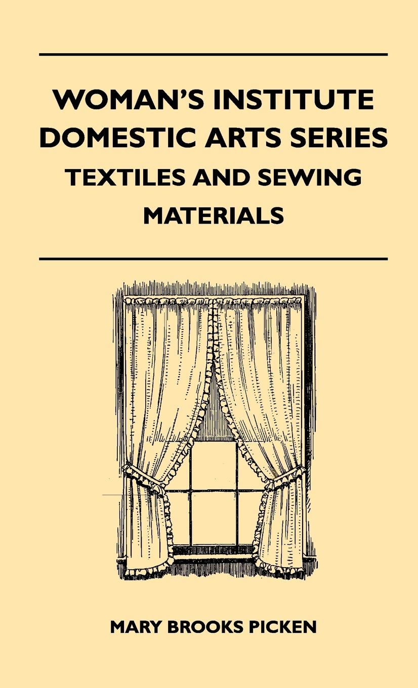 Vorderes Coverbild Woman's Institute Domestic Arts Series - Textiles And Sewing Materials - Textiles, Laces Embroideries And Findings, Shopping Hints, Mending, Household Sewing, Trade And Sewing Terms