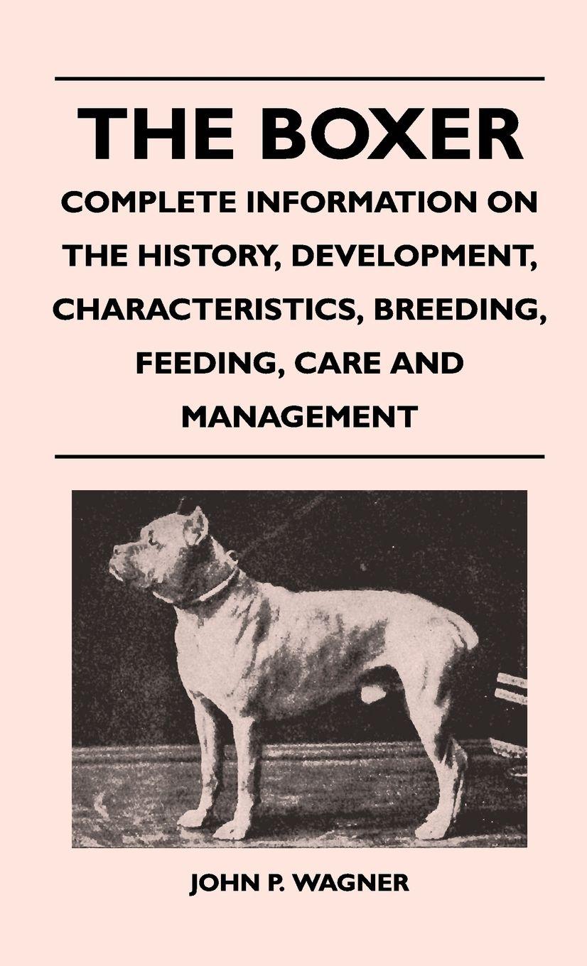 Vorderes Coverbild The Boxer - Complete Information On The History, Development, Characteristics, Breeding, Feeding, Care And Management