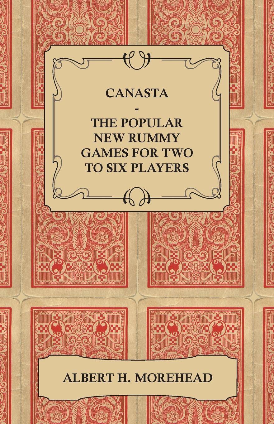 Vorderes Coverbild Canasta - The Popular New Rummy Games for Two to Six Players - How to Play, the Complete Official Rules and Full Instructions on How to Play Well and Win