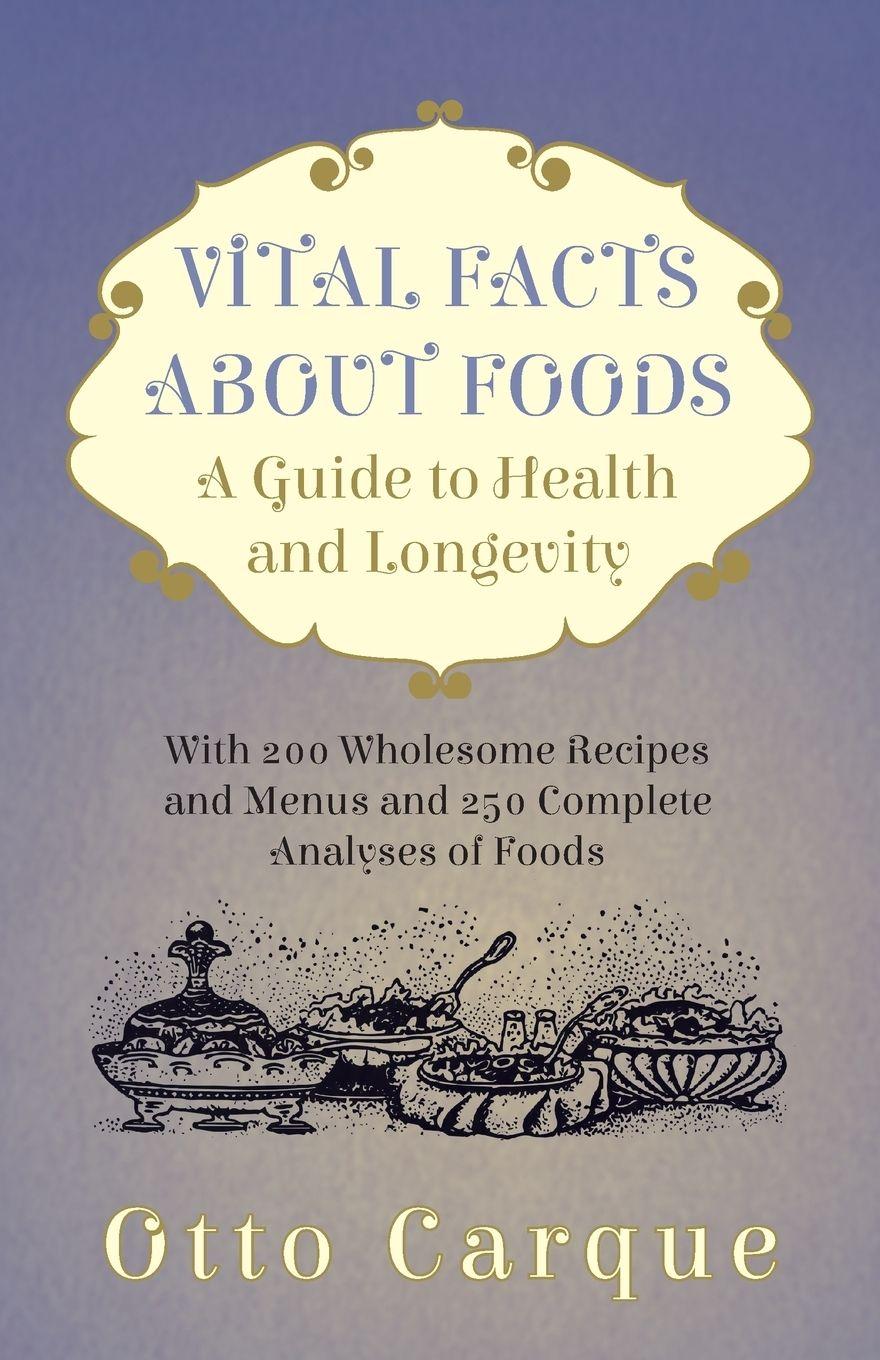 Vorderes Coverbild Vital Facts About Foods - A Guide To Health And Longevity - With 200 Wholesome Recipes And Menus And 250 Complete Analyses Of Foods