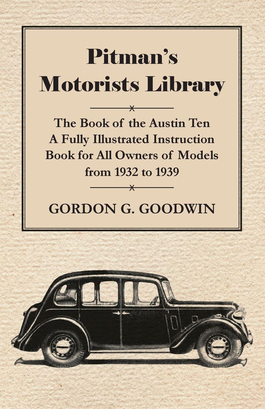 Vorderes Coverbild Pitman's Motorists Library - The Book of the Austin Ten - A Fully Illustrated Instruction Book for All Owners of Models from 1932 to 1939