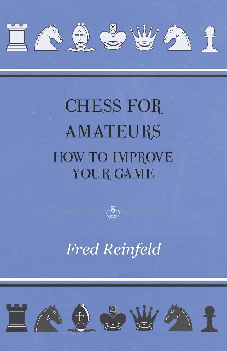 Vorderes Coverbild Chess For Amateurs - How To Improve Your Game
