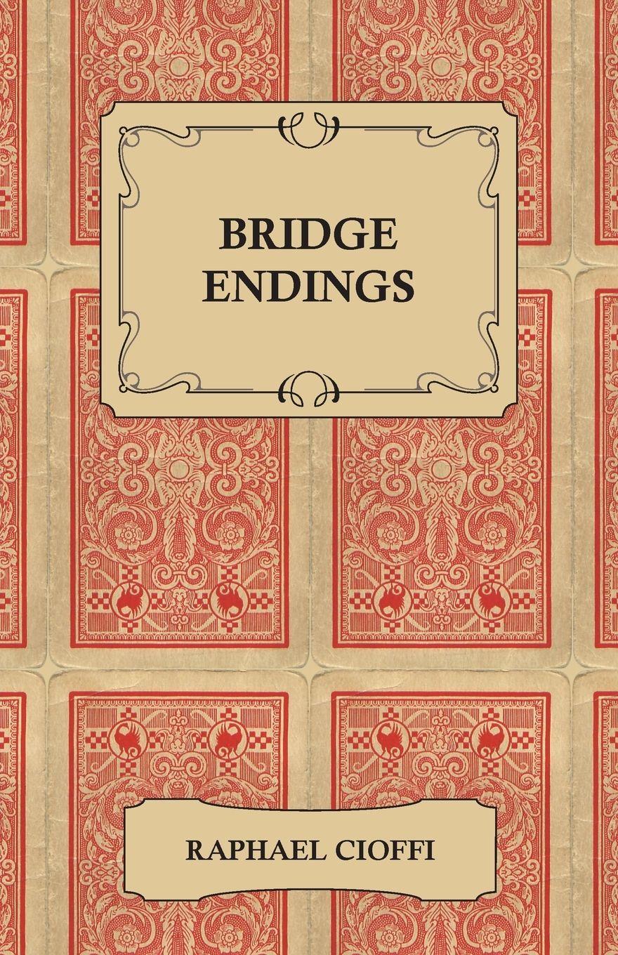 Vorderes Coverbild Bridge Endings - The End Game Made Easy with 30 Common Basic Positions, 24 Endplays Teaching Hands, and 50 Double Dummy Problems