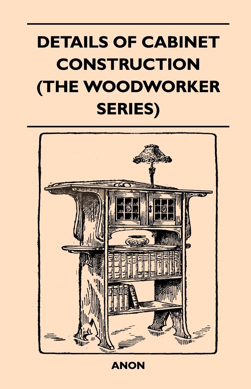 Vorderes Coverbild Details Of Cabinet Construction (The Woodworker Series)