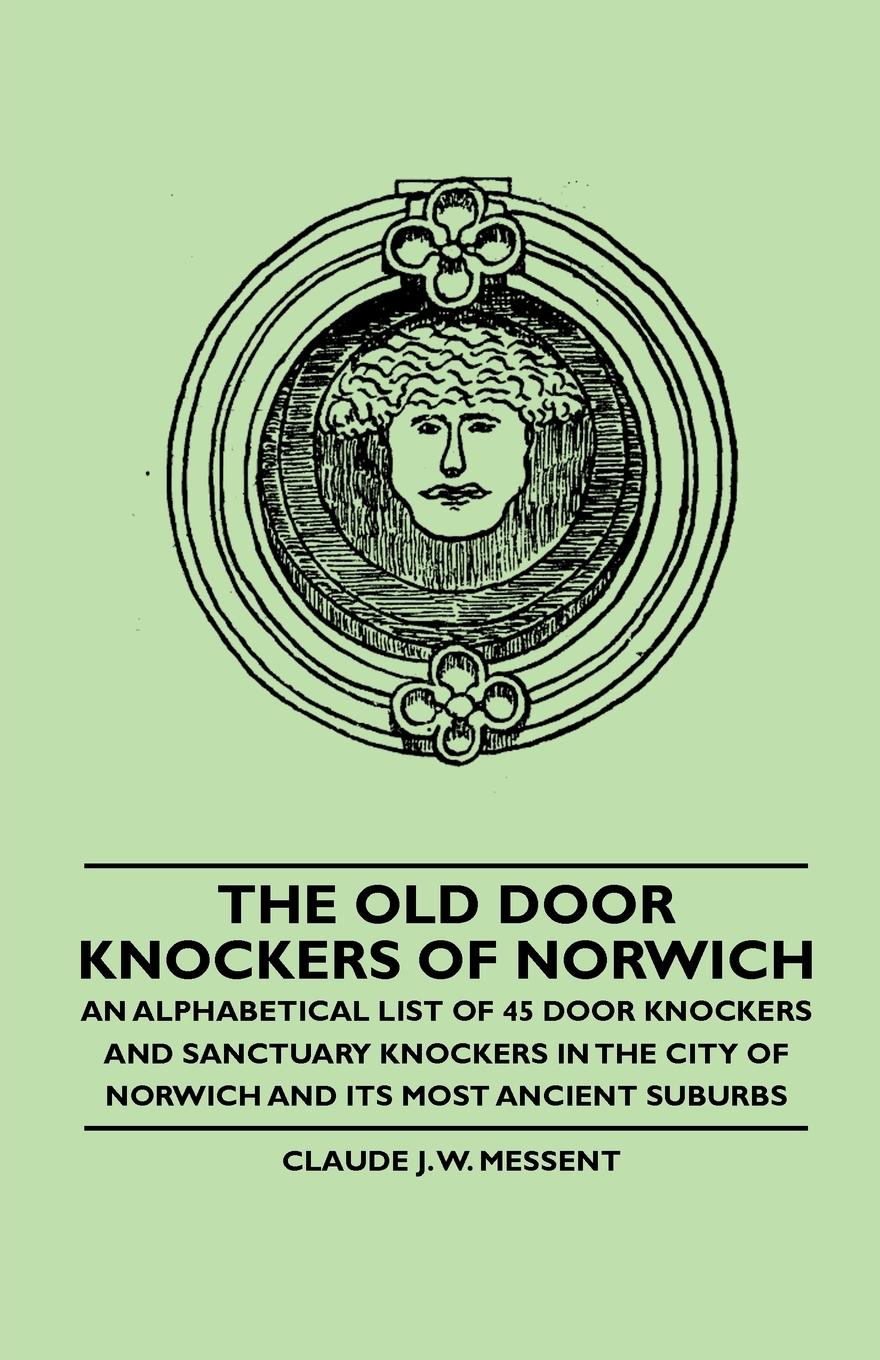 Vorderes Coverbild The Old Door Knockers of Norwich - An Alphabetical List of 45 Door Knockers and Sanctuary Knockers in the City of Norwich and its Most Ancient Suburbs