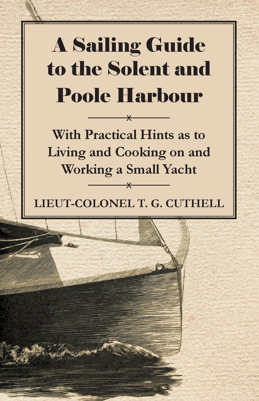 Vorderes Coverbild A Sailing Guide to the Solent and Poole Harbour - With Practical Hints as to Living and Cooking on and Working a Small Yacht