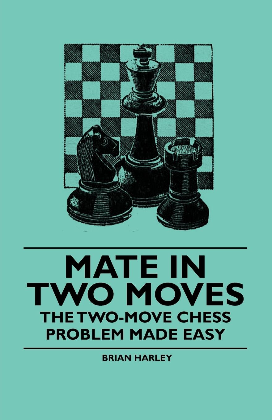 Vorderes Coverbild Mate in Two Moves - The Two-Move  Chess Problem Made Easy