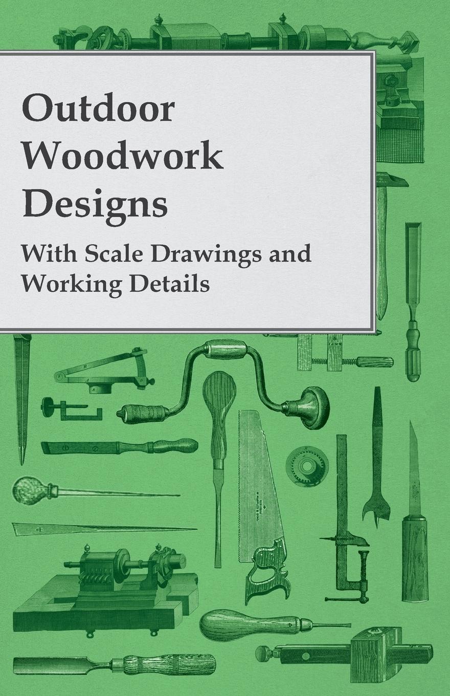 Vorderes Coverbild Outdoor Woodwork Designs - With Scale Drawings and Working Details