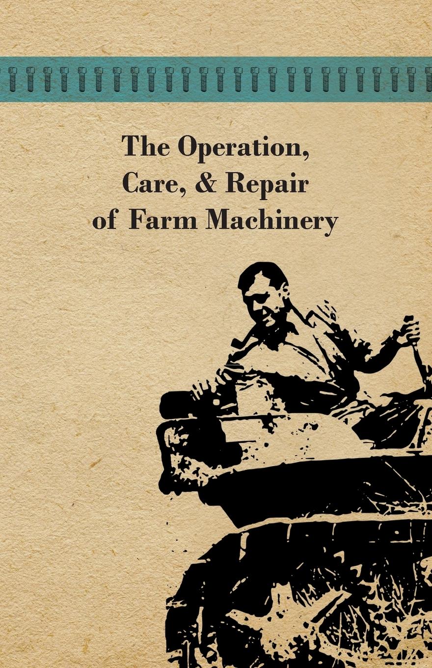 Vorderes Coverbild The Operation, Care, and Repair of Farm Machinery