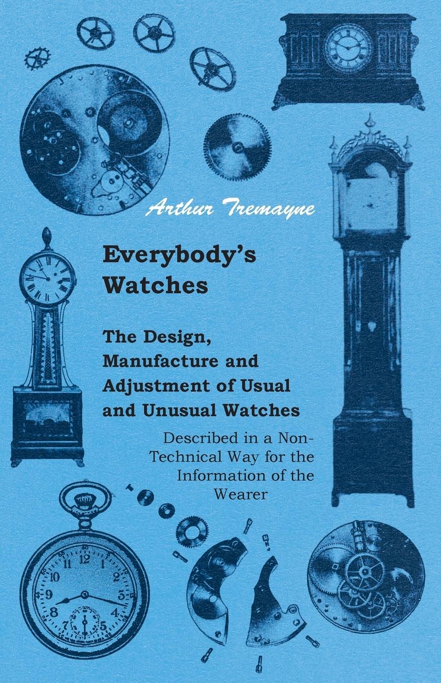 Vorderes Coverbild Everybody's Watches - The Design, Manufacture and Adjustment of Usual and Unusual Watches Described in a Non-Technical Way for the Information of the Wearer