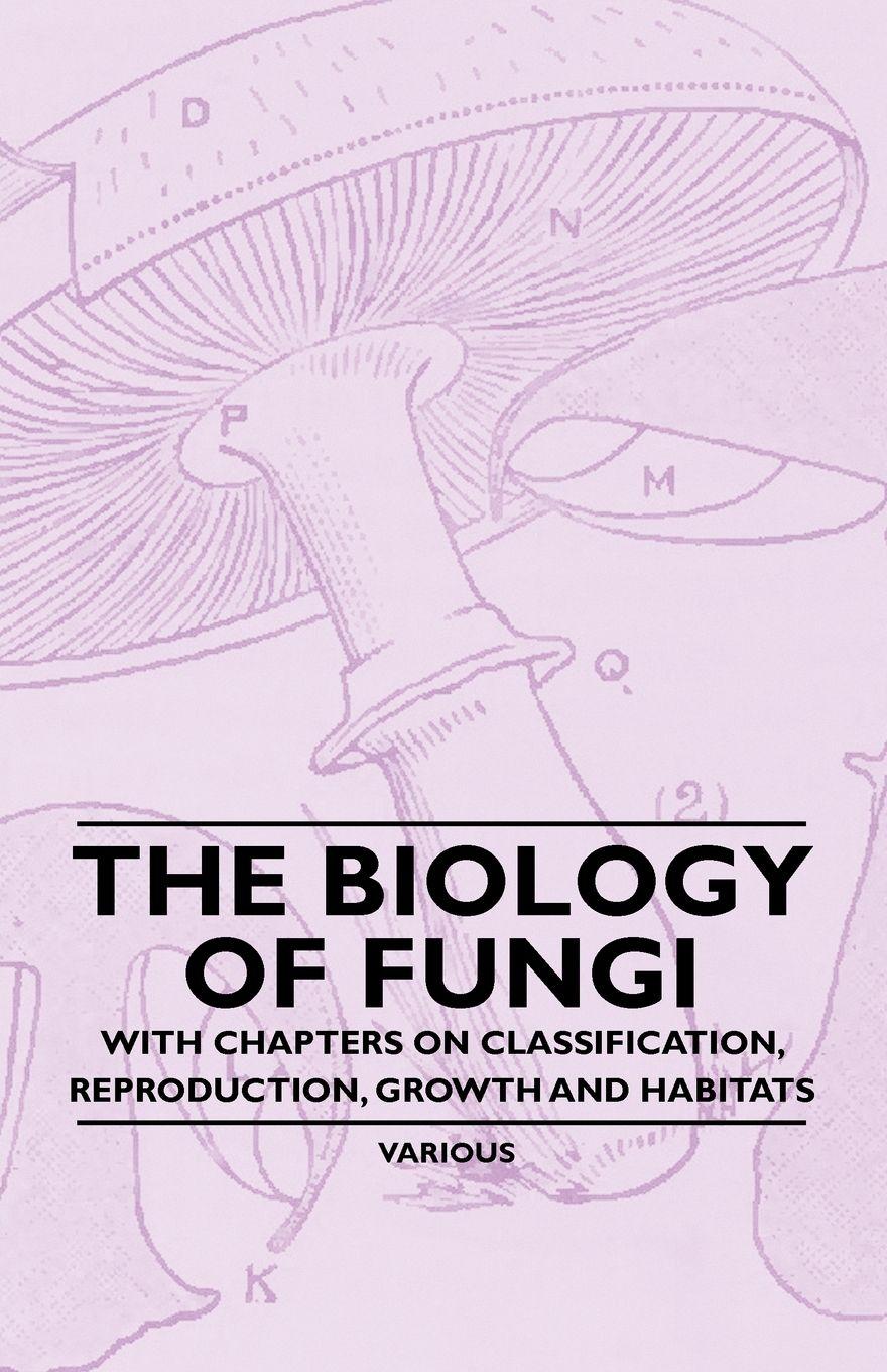 Vorderes Coverbild The Biology of Fungi - With Chapters on Classification, Reproduction, Growth and Habitats