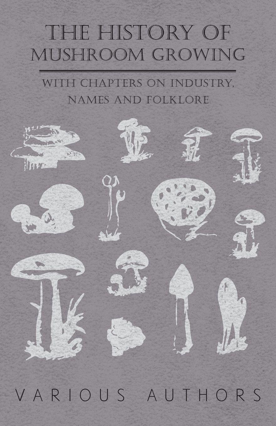 Vorderes Coverbild The History of Mushroom Growing - With Chapters on Industry, Names and Folklore