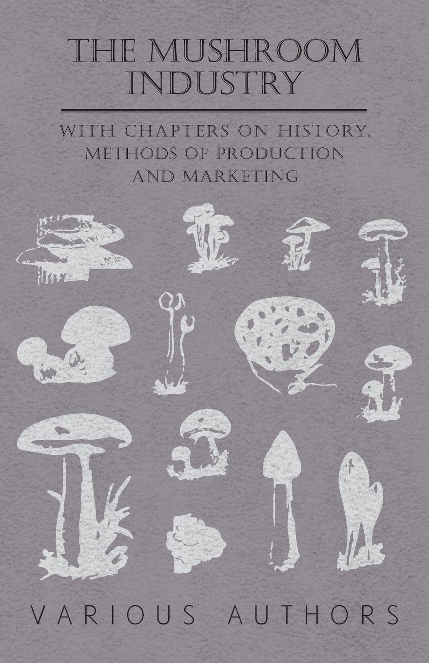Vorderes Coverbild The Mushroom Industry - With Chapters on History, Methods of Production and Marketing