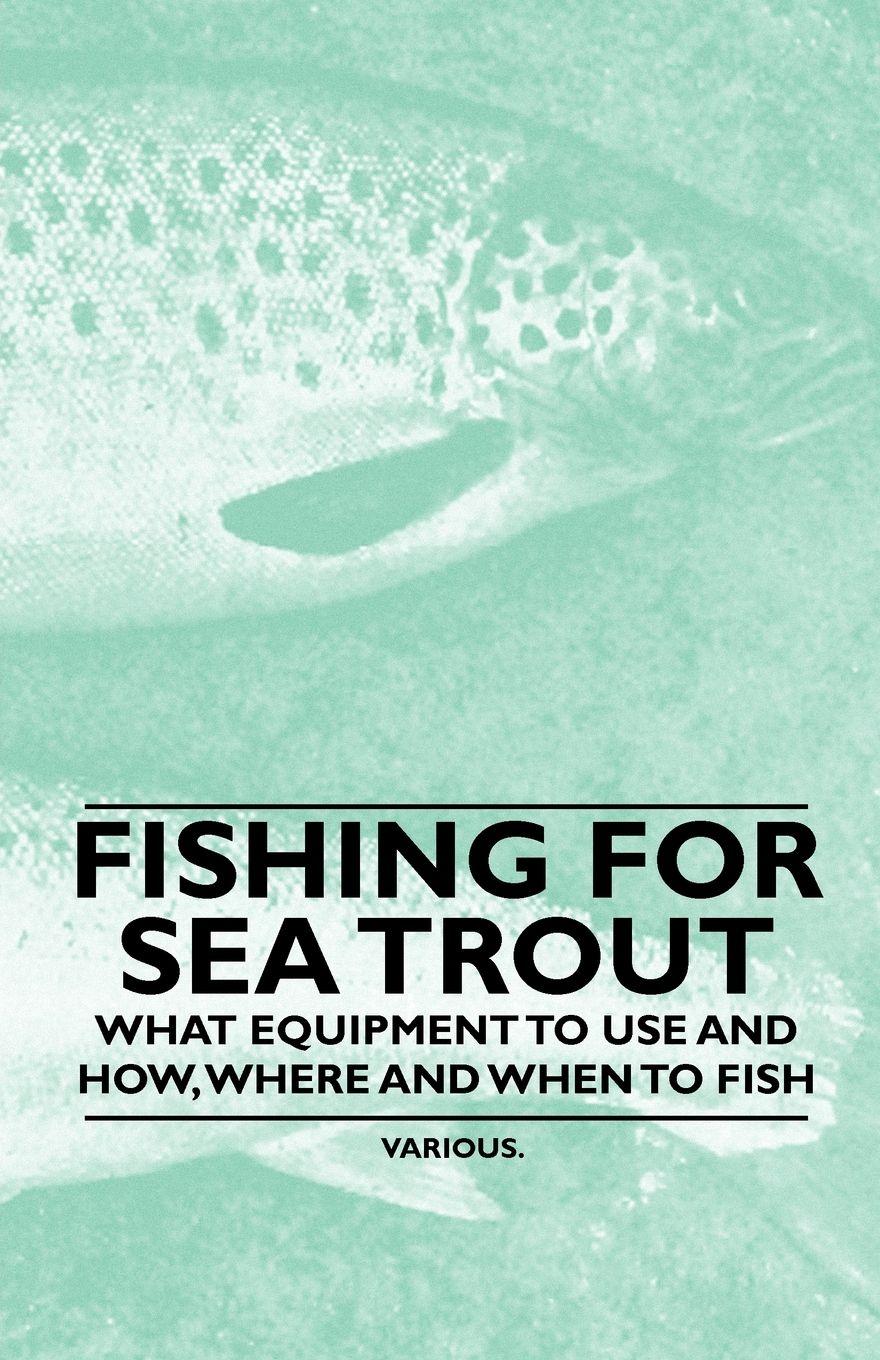 Vorderes Coverbild Fishing for Sea Trout - What Equipment to Use and How, Where and When to Fish