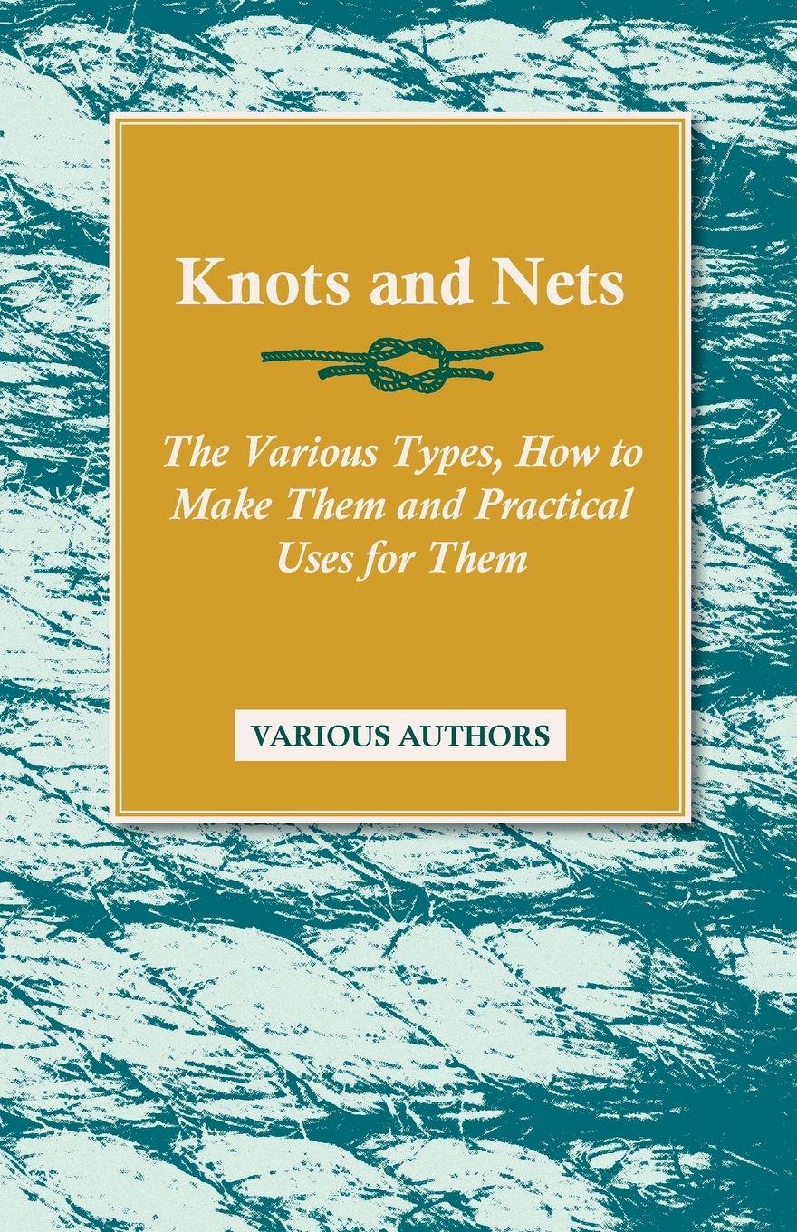 Vorderes Coverbild Knots and Nets - The Various Types, How to Make them and Practical Uses for them