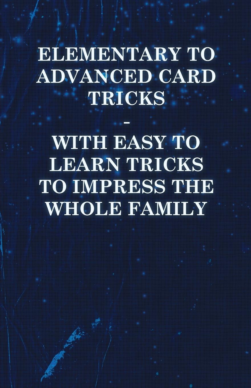 Vorderes Coverbild Elementary to Advanced Card Tricks - With Easy to Learn Tricks to Impress the Whole Family