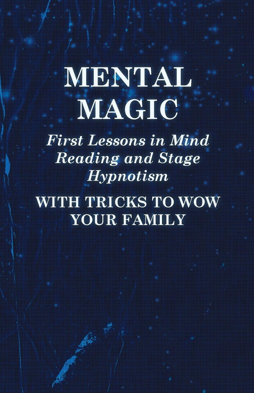 Vorderes Coverbild Mental Magic - First Lessons in Mind Reading and Stage Hypnotism - With Tricks to Wow Your Family