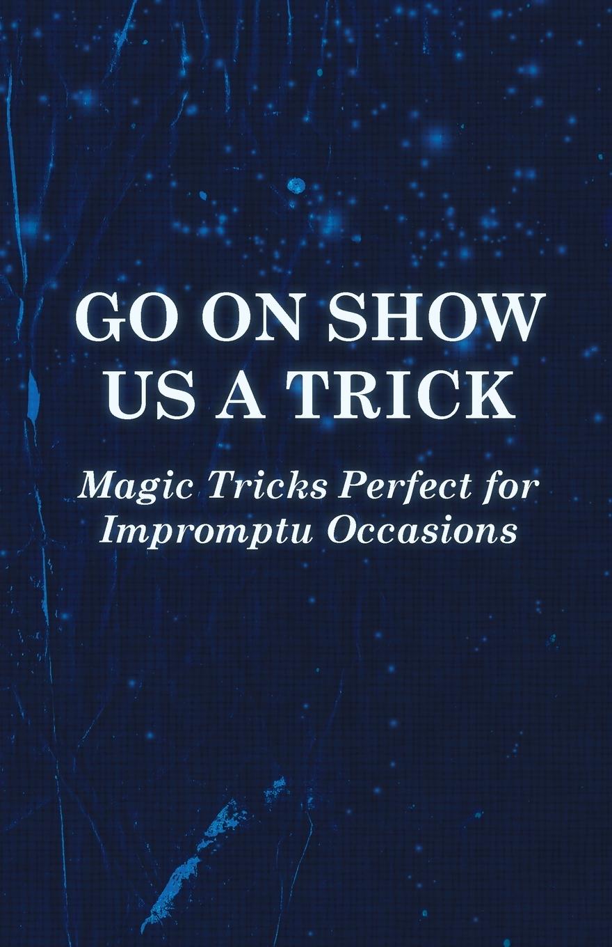 Vorderes Coverbild Go On Show Us a Trick - Magic Tricks Perfect for Impromptu Occasions