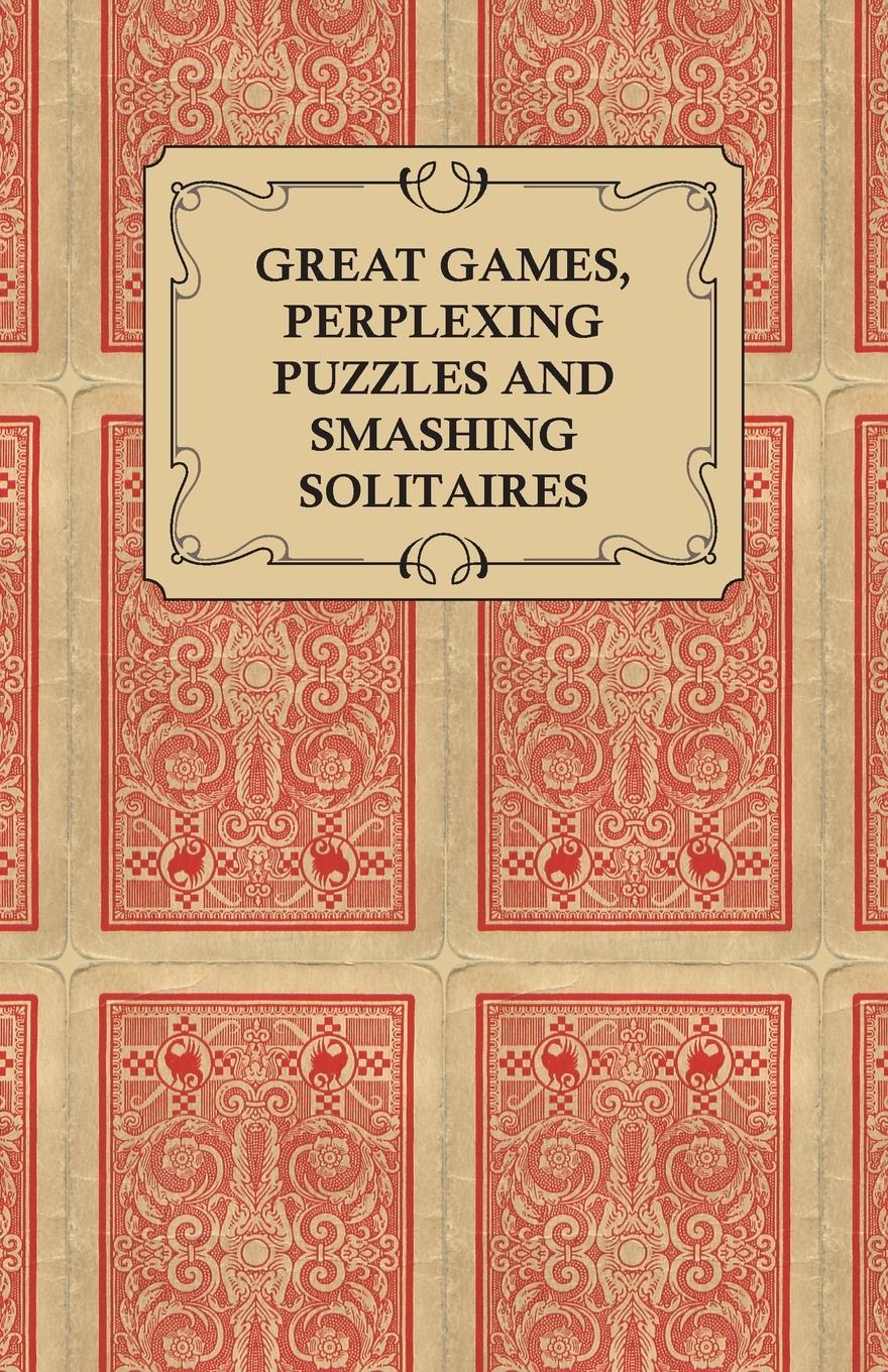 Vorderes Coverbild Great Games, Perplexing Puzzles and Smashing Solitaires - Games with an Ordinary Pack of Cards