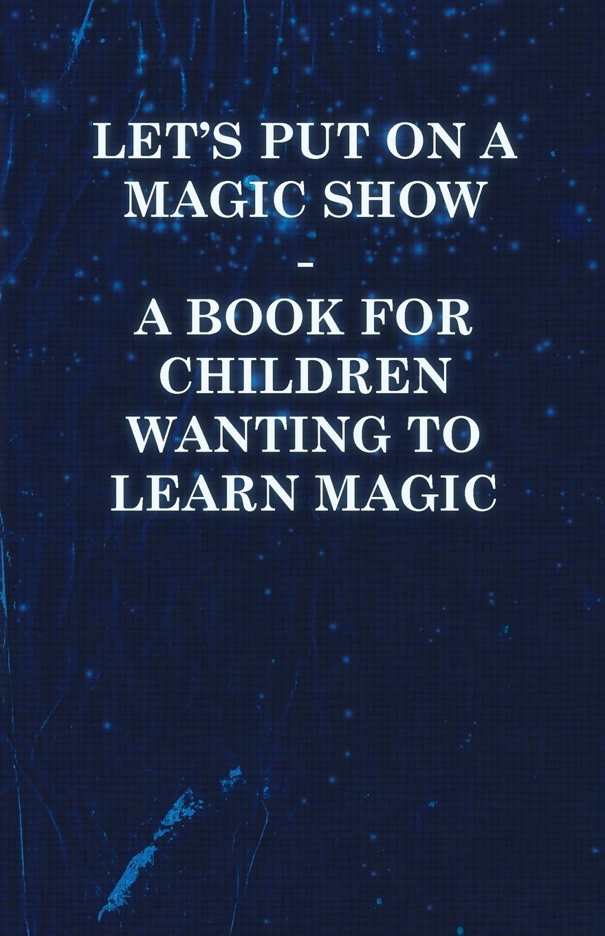 Vorderes Coverbild Let's Put on a Magic Show - A Book for Children Wanting to Learn Magic