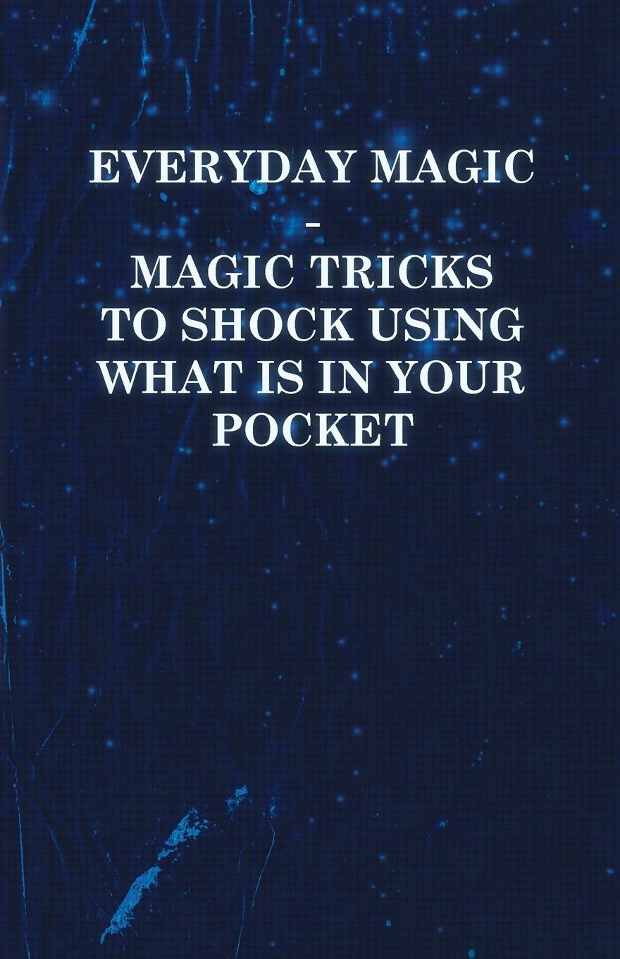 Vorderes Coverbild Everyday Magic - Magic Tricks to Shock Using What is in Your Pocket - Coins, Notes, Handkerchiefs, Cigarettes